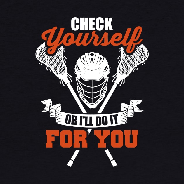 Check Yourself Or I'll Do It For You Lacrosse LAX by theperfectpresents